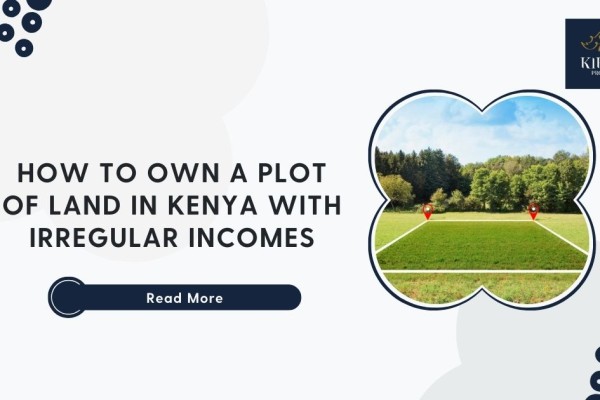 How to Own a Plot of Land in Kenya with Irregular Incomes
