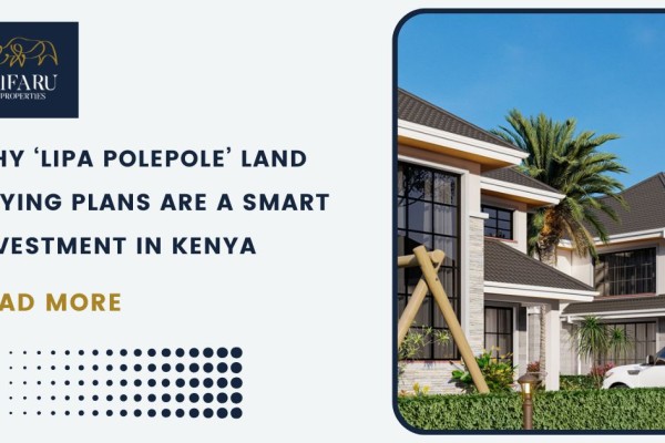 Why ‘Lipa Polepole’ Land Buying Plans Are a Smart Investment in Kenya