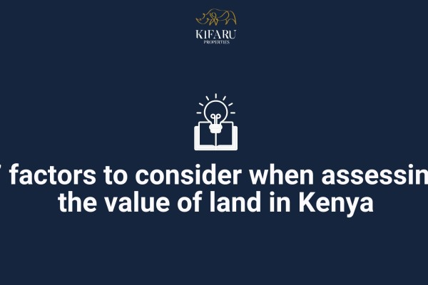 7 factors to consider when assessing the value of land in Kenya: